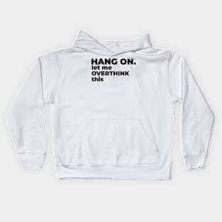 Hang on. Let me overthink this. Kids Hoodie